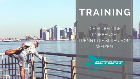 Die einbeinige Kniebeuge trennt die Spreu vom Weizen - Octofit